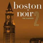 BOSTON NOIR 2: THE CLASSICS ed. by Dennis Lehane, Mary Cotton, and Jaime Clarke BOSTON NOIR 2: THE CLASSICS ed. by Dennis Lehane, Mary Cotton, and Jaime Clarke