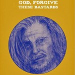 GOD, FORGIVE THESE BASTARDS by Rob Morton