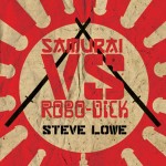 SAMURAI VS. ROBO-DICK by Steve Lowe SAMURAI VS. ROBO-DICK by Steve Lowe