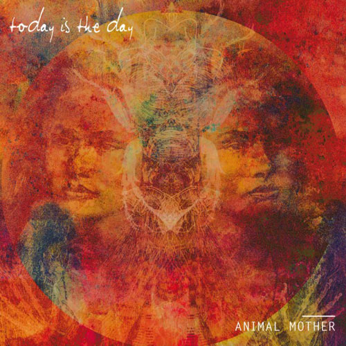 Today Is The Day "Animal Mother"