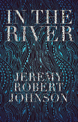 In The River by Jeremy Robert Johnson