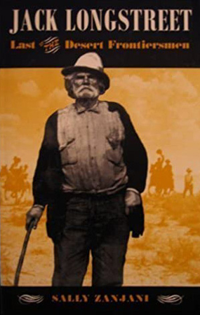 Jack Longstreet: Last of the Desert Frontiersmen by Sally Zanjani